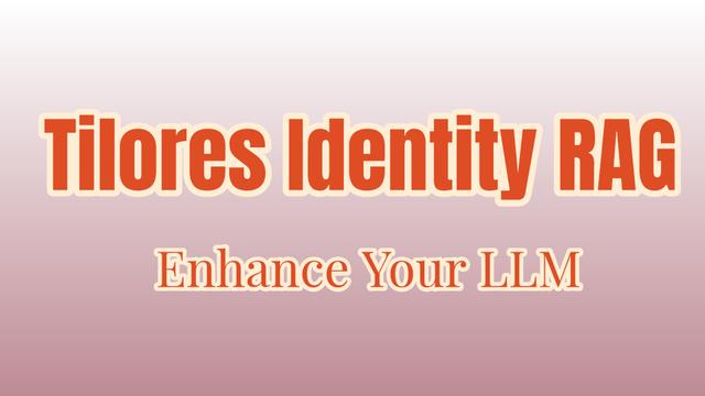 Cómo usar Tilores Identity RAG: Mejora tu LLM