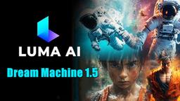 Luma AIs Dream Machine 1.5 jetzt verfügbar