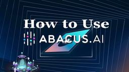 How to Use Abacus AI: A Comprehensive Guide for Beginners