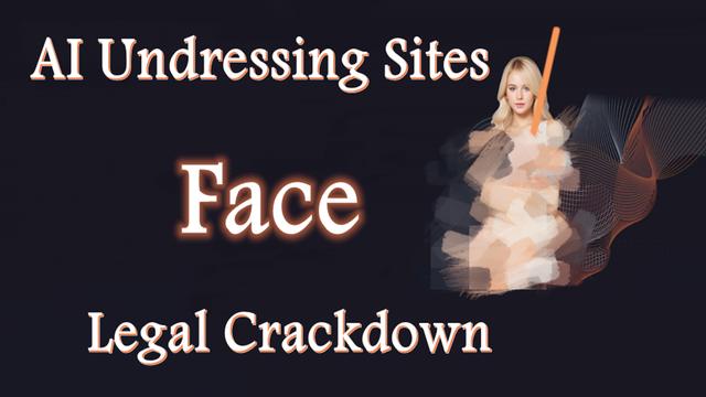 AI Undressing Sites Face Legal Crackdown: Ethical Concerns Rise