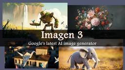 Google dévoile Imagen 3, son générateur d'images IA de nouvelle génération