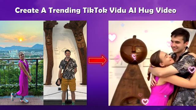 Tutorial de Vídeo de Abraço Vidu AI: Como Criar um Vídeo Gerado por IA de Abraço Vidu em Tendência no TikTok