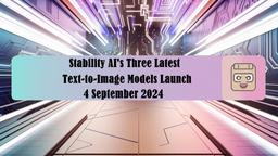 I Tre Più Recenti Modelli di Testo-a-Immagine di Stability AI Lanciano il 4 Settembre 2024