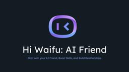 Cách Sử Dụng Hi, Waifu: AI Friend - Cuộc Cách Mạng Người Bạn Đồng Hành Ảo Của Bạn