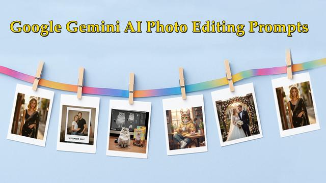 Google Gemini AI-Fotobearbeitungs-Prompts 2025: Top 6 der trendigen KI-Bildgenerierungs-Prompts, die Sie ausprobieren sollten