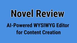 Novel Review: AI-Powered WYSIWYG Editor for Content Creation