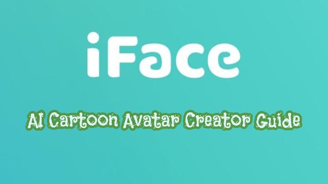 Comment utiliser iFace : Guide du créateur d'avatar cartoon IA