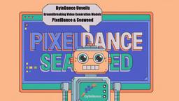 ByteDance enthüllt bahnbrechende Doubao-Videogenerierungsmodelle PixelDance und Seaweed