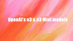 OpenAI 推出 o3 和 o3 Mini：人工智能推理的新紀元