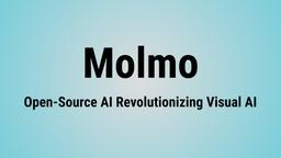 Molmo Review: Open-Source AI Revolutionizing Visual AI