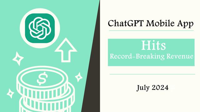 ChatGPT Mobile App Hits Record-Breaking Revenue in July 2024