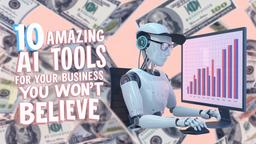 10 Amazing AI Tools For Your Business You Won't Believe in 2024