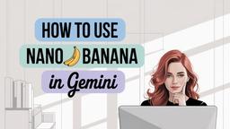 How to Use Nano Banana in Gemini 2025: Step-by-Step Guide for Google’s Gemini 2.5 Flash Image