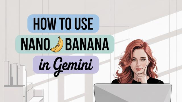 Nano Banana'yı Gemini 2025'te Nasıl Kullanılır: Google'ın Gemini 2.5 Flash Image'ı için Adım Adım Kılavuz
