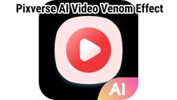 How to Use Pixverse AI Video Venom Effect: Ultimate Guide