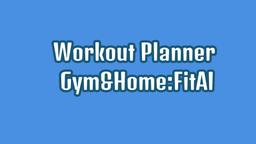 Cách Sử Dụng Workout Planner Gym&Home:FitAI | Hướng Dẫn Chi Tiết