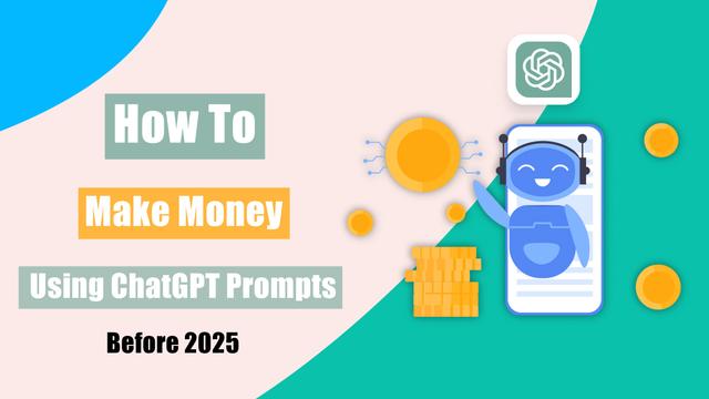 Make Money with ChatGPT Prompts Before 2025: Mastering the Art of Prompt Engineering