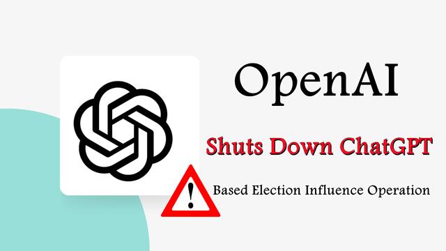 OpenAI 关闭基于 ChatGPT 的选举影响行动