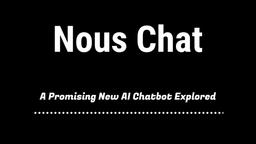 Nous Chat Review: A Promising New AI Chatbot Explored